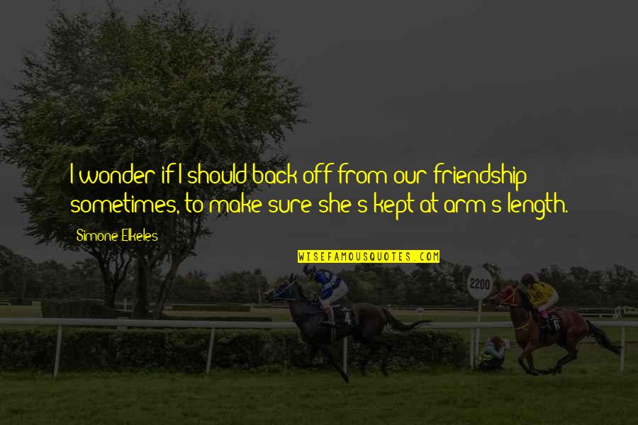 Sometimes Friendship Quotes By Simone Elkeles: I wonder if I should back off from Sometimes Friendship Quotes By Simone Elkeles: I wonder if I should back off from
