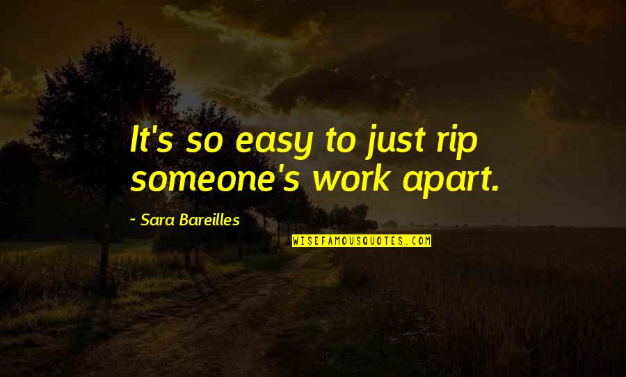 Sometimes Good Things Fall Apart Quotes By Sara Bareilles: It's so easy to just rip someone's work