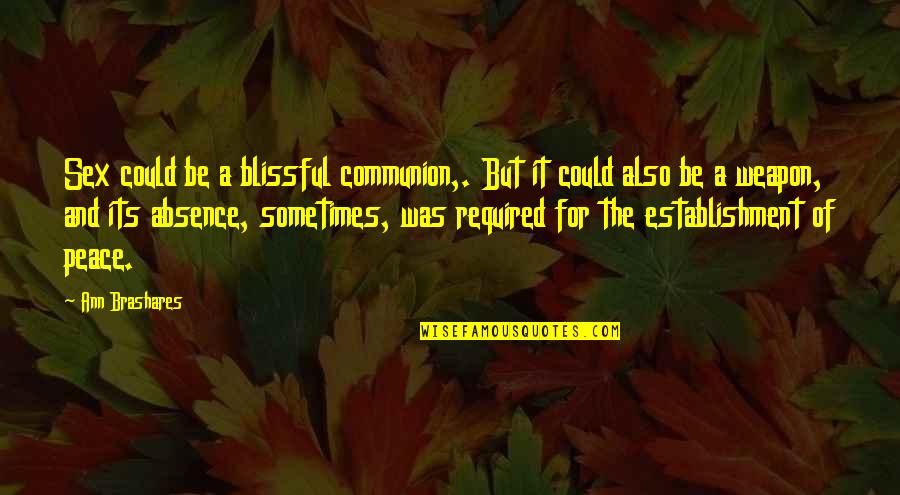 Sometimes Happiness Quotes By Ann Brashares: Sex could be a blissful communion,. But it Sometimes Happiness Quotes By Ann Brashares: Sex could be a blissful communion,. But it