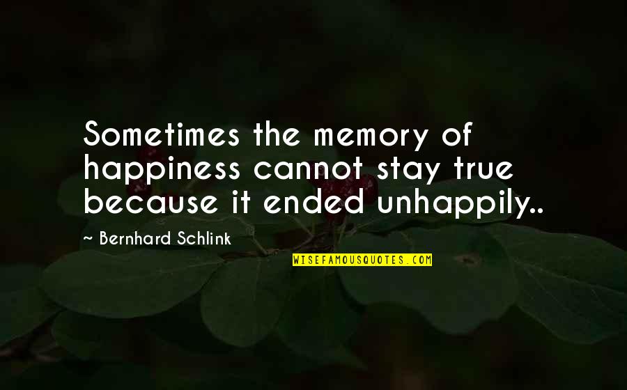 Sometimes Happiness Quotes By Bernhard Schlink: Sometimes the memory of happiness cannot stay true