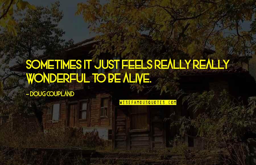 Sometimes Happiness Quotes By Doug Coupland: Sometimes it just feels really really wonderful to