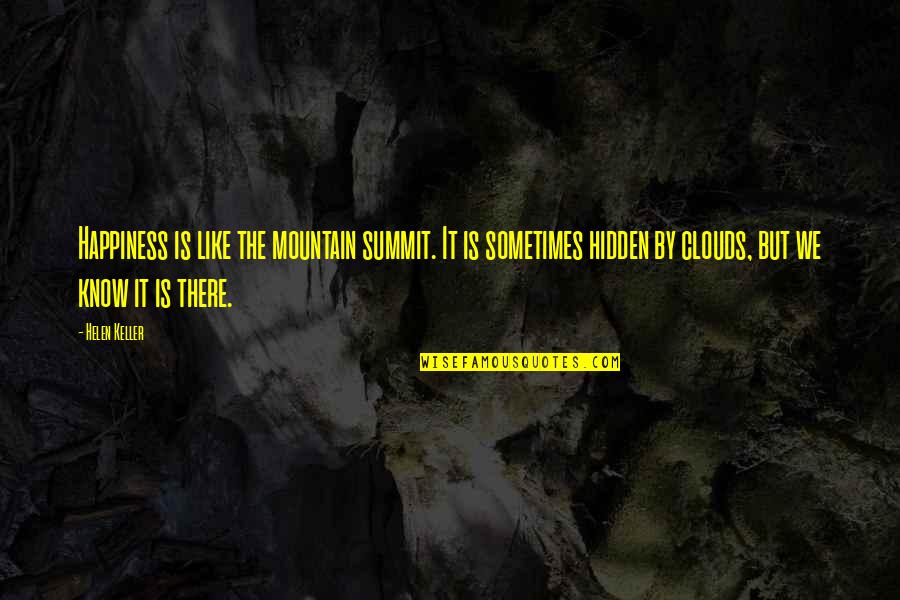 Sometimes Happiness Quotes By Helen Keller: Happiness is like the mountain summit. It is