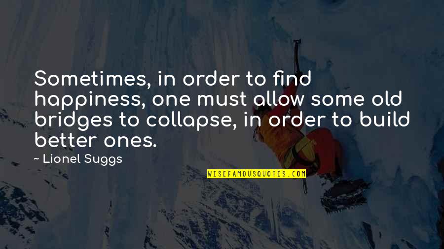 Sometimes Happiness Quotes By Lionel Suggs: Sometimes, in order to find happiness, one must Sometimes Happiness Quotes By Lionel Suggs: Sometimes, in order to find happiness, one must