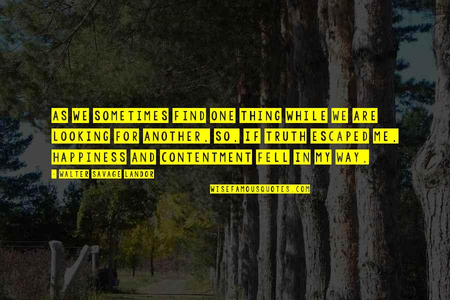 Sometimes Happiness Quotes By Walter Savage Landor: As we sometimes find one thing while we Sometimes Happiness Quotes By Walter Savage Landor: As we sometimes find one thing while we