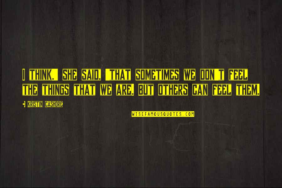 Sometimes I Don't Think Quotes By Kristin Cashore: I think.' she said, 'that sometimes we don't