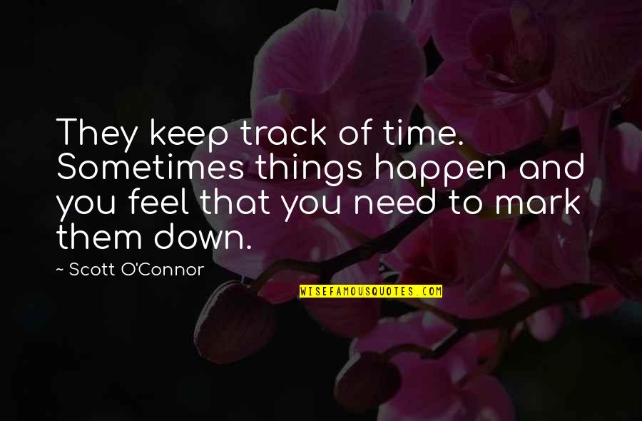 Sometimes I Feel Down Quotes By Scott O'Connor: They keep track of time. Sometimes things happen Sometimes I Feel Down Quotes By Scott O'Connor: They keep track of time. Sometimes things happen