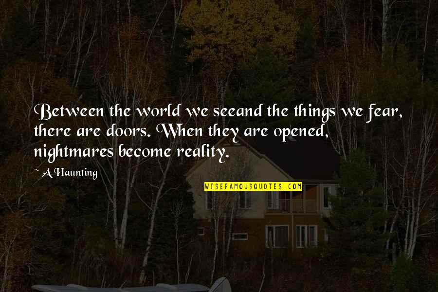 Sometimes I Feel Hopeless Quotes By A Haunting: Between the world we seeand the things we