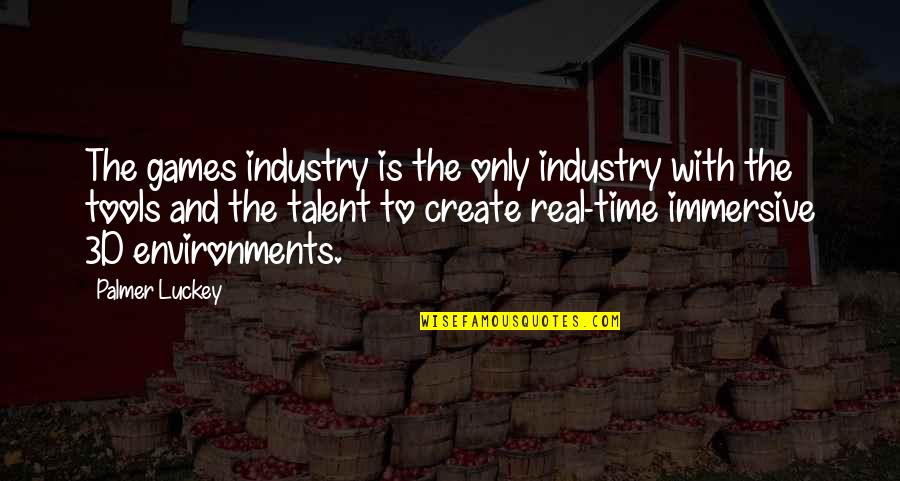 Sometimes I Feel Hopeless Quotes By Palmer Luckey: The games industry is the only industry with Sometimes I Feel Hopeless Quotes By Palmer Luckey: The games industry is the only industry with