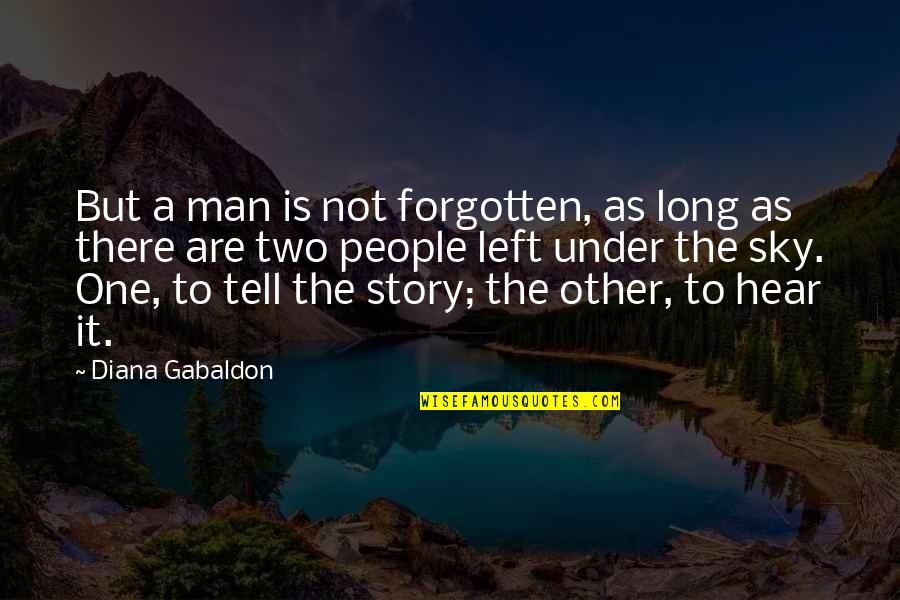 Sometimes I Feel Ugly Quotes By Diana Gabaldon: But a man is not forgotten, as long