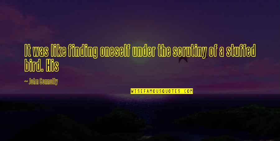 Sometimes I Feel Worthless Quotes By John Connolly: It was like finding oneself under the scrutiny