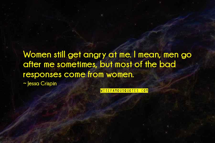 Sometimes I Get Angry On You Quotes By Jessa Crispin: Women still get angry at me. I mean,