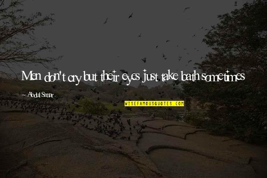 Sometimes I Just Cry Quotes By Abdul Sattar: Men don't cry but their eyes just take