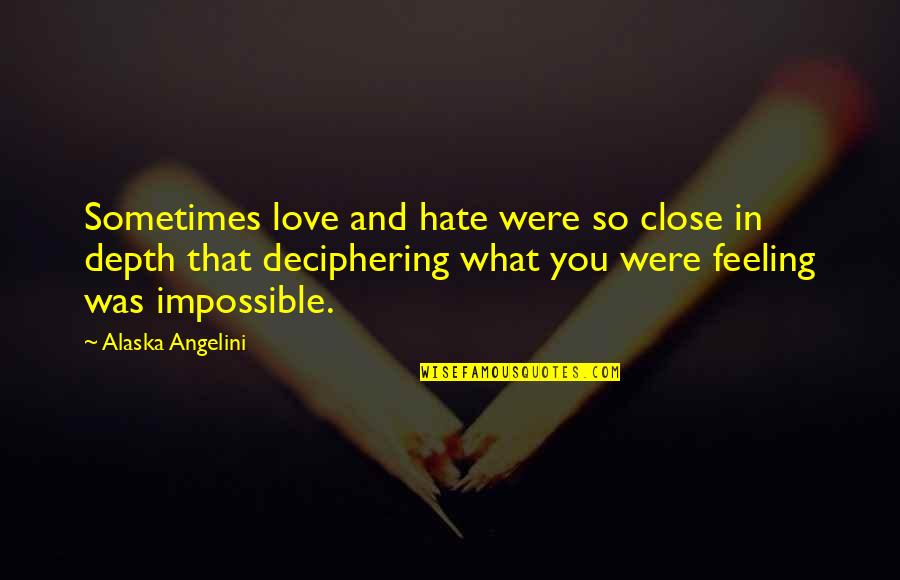 Sometimes I Just Hate You Quotes By Alaska Angelini: Sometimes love and hate were so close in