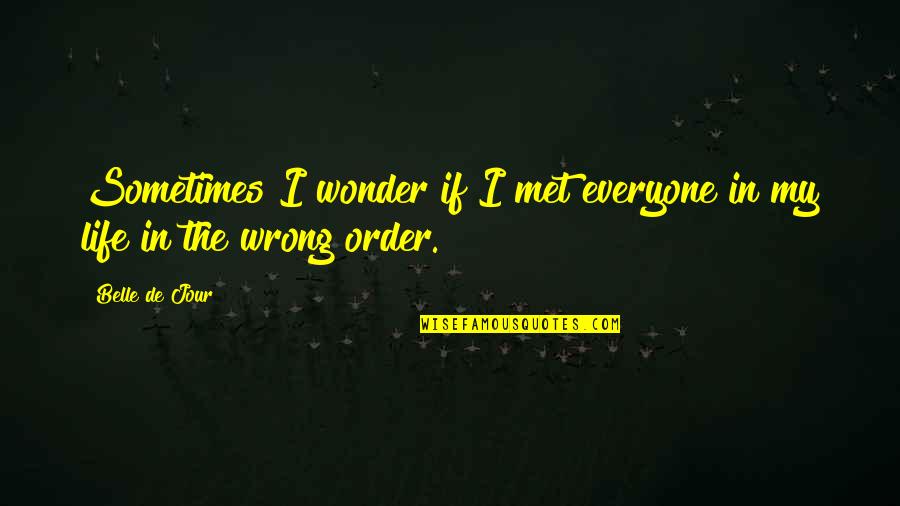 Sometimes I Just Wonder Quotes By Belle De Jour: Sometimes I wonder if I met everyone in