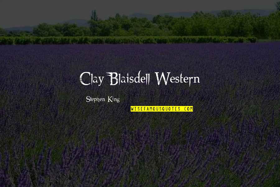 Sometimes I Need Someone Quotes By Stephen King: Clay Blaisdell Western Sometimes I Need Someone Quotes By Stephen King: Clay Blaisdell Western