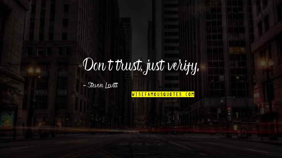 Sometimes I Need Someone Quotes By Steven Levitt: Don't trust, just verify. Sometimes I Need Someone Quotes By Steven Levitt: Don't trust, just verify.
