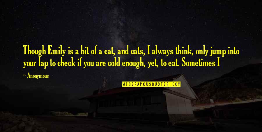Sometimes I Think Of Quotes By Anonymous: Though Emily is a bit of a cat,