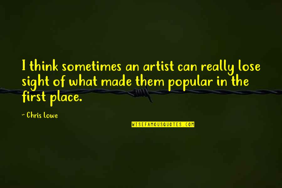 Sometimes I Think Of Quotes By Chris Lowe: I think sometimes an artist can really lose