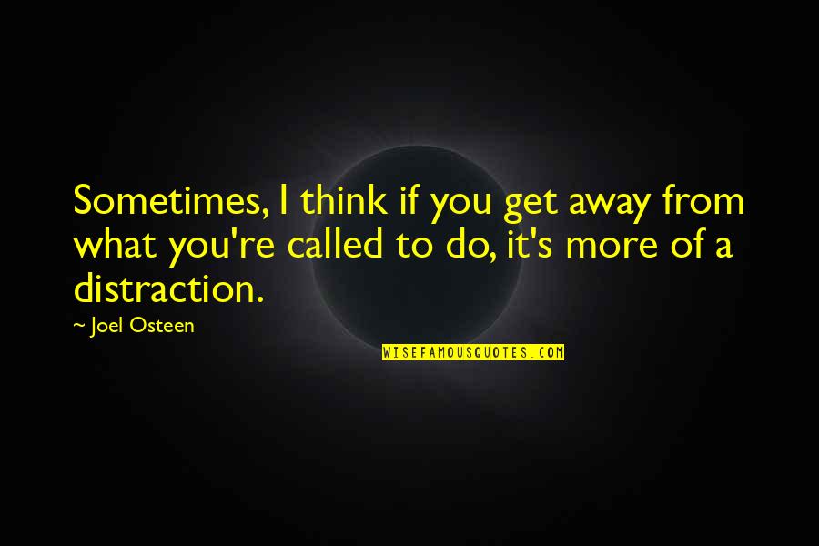 Sometimes I Think Of Quotes By Joel Osteen: Sometimes, I think if you get away from