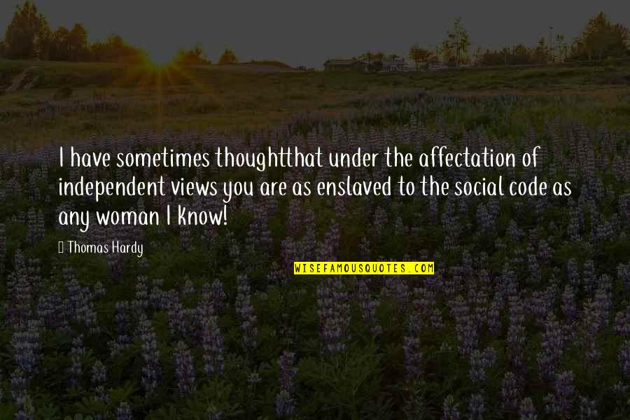 Sometimes I Thought Quotes By Thomas Hardy: I have sometimes thoughtthat under the affectation of