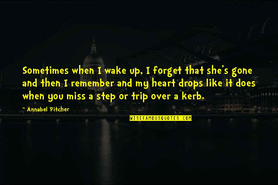 Sometimes I Wake Up Quotes By Annabel Pitcher: Sometimes when I wake up, I forget that
