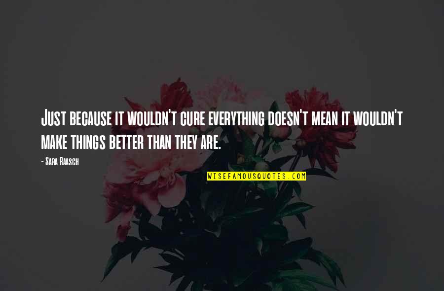 Sometimes I Wish I Was Single Quotes By Sara Raasch: Just because it wouldn't cure everything doesn't mean