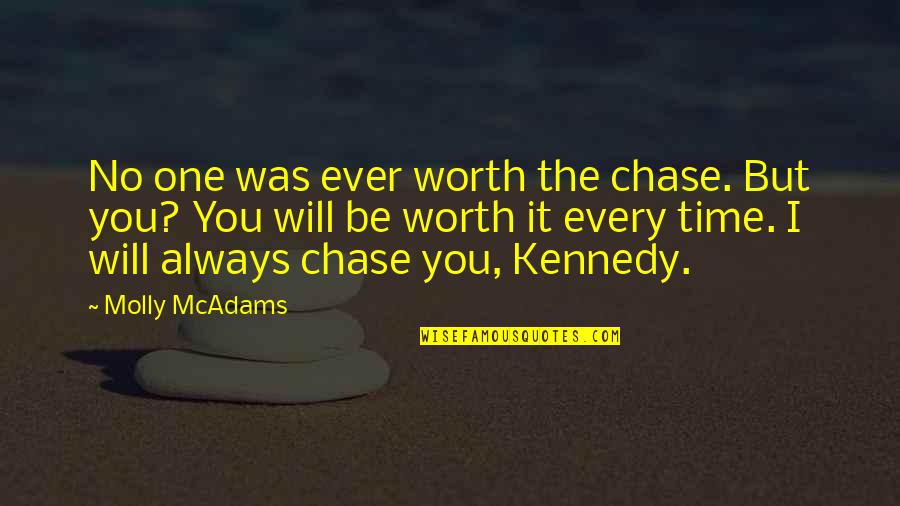 Sometimes I Wonder If You Love Me Quotes By Molly McAdams: No one was ever worth the chase. But