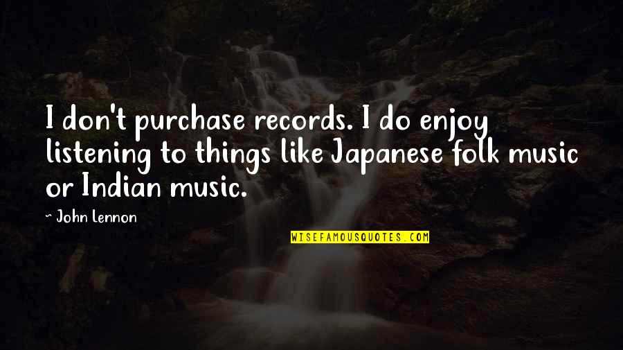 Sometimes I Wonder Love Quotes By John Lennon: I don't purchase records. I do enjoy listening Sometimes I Wonder Love Quotes By John Lennon: I don't purchase records. I do enjoy listening
