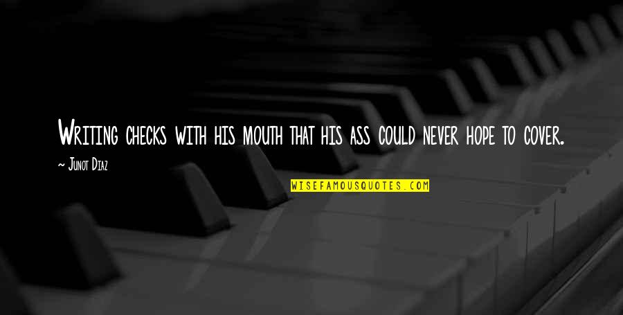 Sometimes I Wonder Love Quotes By Junot Diaz: Writing checks with his mouth that his ass