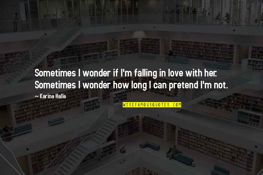 Sometimes I Wonder Love Quotes By Karina Halle: Sometimes I wonder if I'm falling in love Sometimes I Wonder Love Quotes By Karina Halle: Sometimes I wonder if I'm falling in love