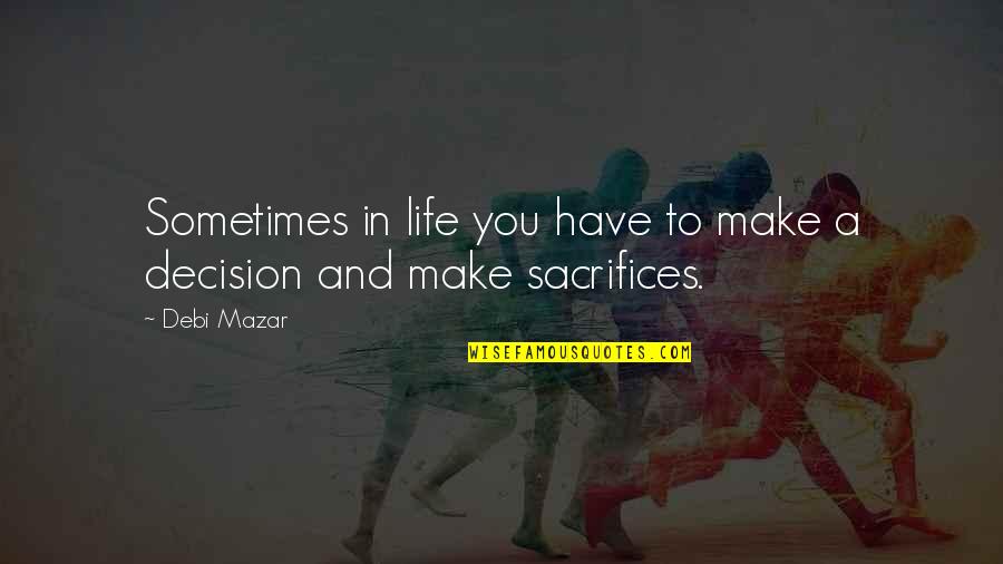 Sometimes In Life Quotes By Debi Mazar: Sometimes in life you have to make a