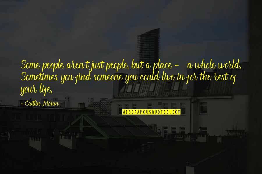 Sometimes In Your Life Quotes By Caitlin Moran: Some people aren't just people, but a place