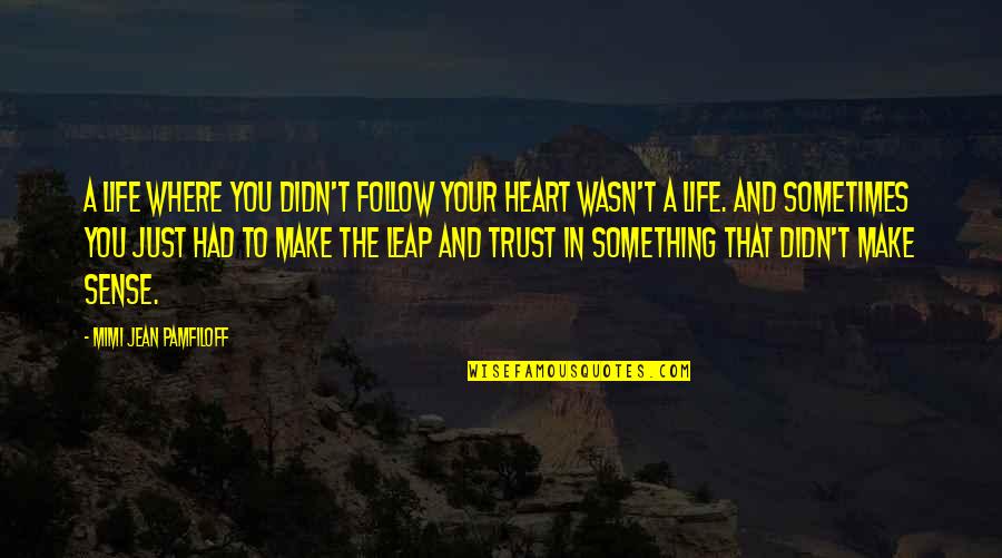 Sometimes In Your Life Quotes By Mimi Jean Pamfiloff: A life where you didn't follow your heart