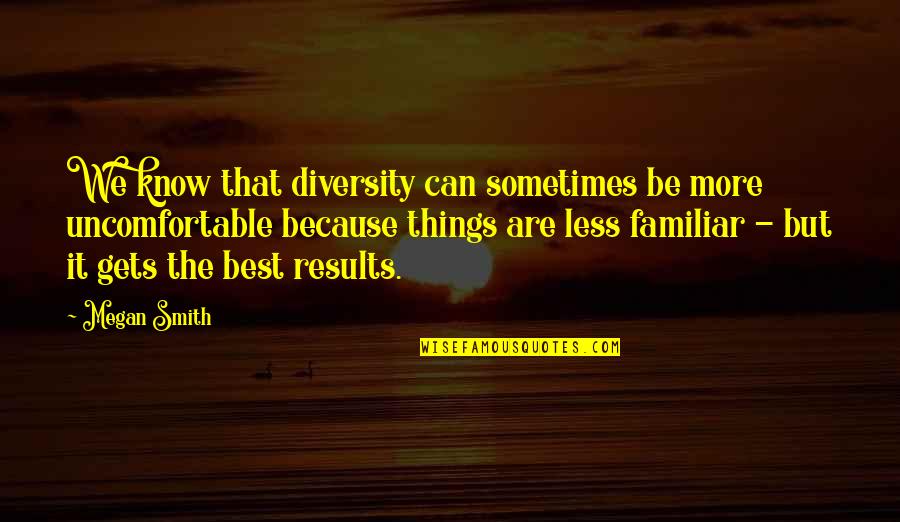 Sometimes It All Gets Too Much Quotes By Megan Smith: We know that diversity can sometimes be more