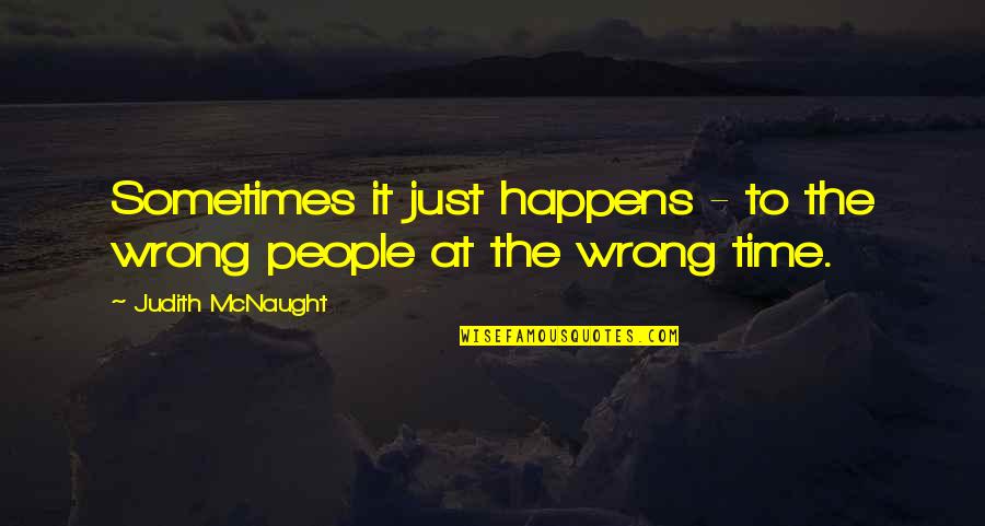 Sometimes It Happens Quotes By Judith McNaught: Sometimes it just happens - to the wrong