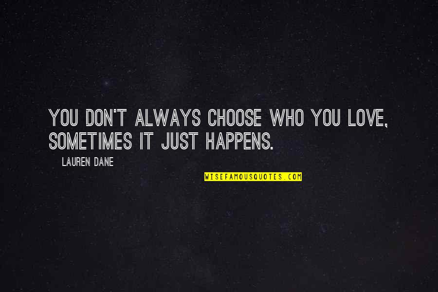 Sometimes It Happens Quotes By Lauren Dane: You don't always choose who you love, sometimes