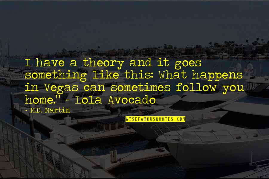 Sometimes It Happens Quotes By M.D. Martin: I have a theory and it goes something