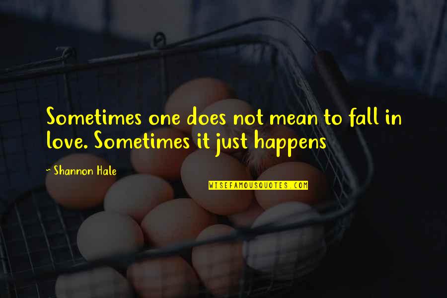 Sometimes It Happens Quotes By Shannon Hale: Sometimes one does not mean to fall in