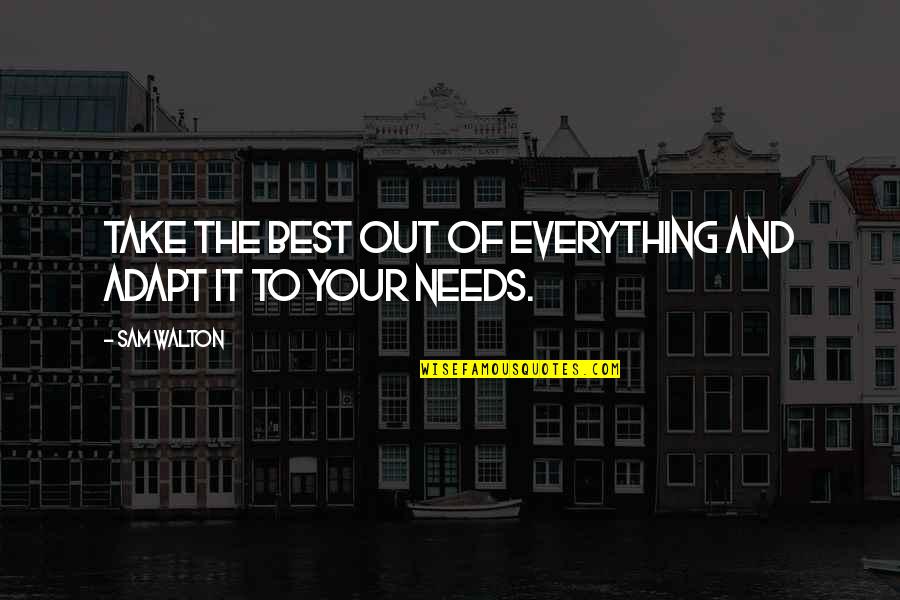 Sometimes It Hurts To Love Someone Quotes By Sam Walton: Take the best out of everything and adapt