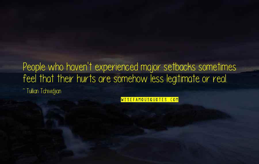 Sometimes It Just Hurts Quotes By Tullian Tchividjian: People who haven't experienced major setbacks sometimes feel