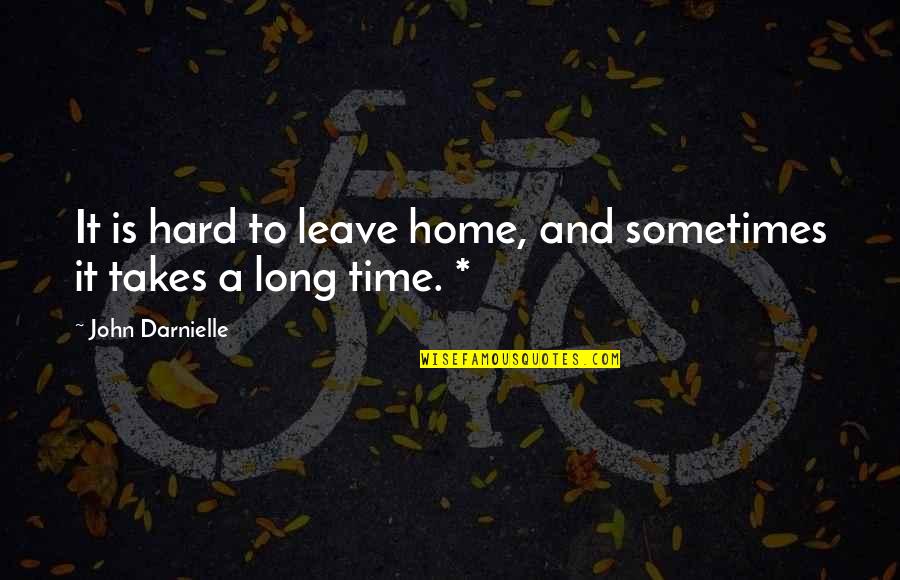 Sometimes It Just Takes Time Quotes By John Darnielle: It is hard to leave home, and sometimes