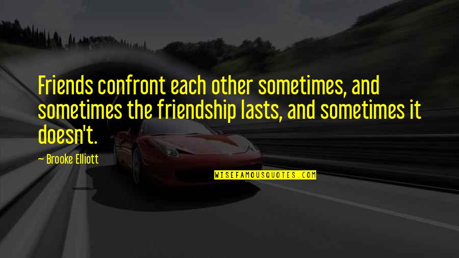 Sometimes It Lasts Quotes By Brooke Elliott: Friends confront each other sometimes, and sometimes the