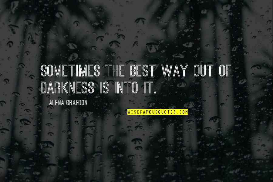 Sometimes It's Best Quotes By Alena Graedon: Sometimes the best way out of darkness is