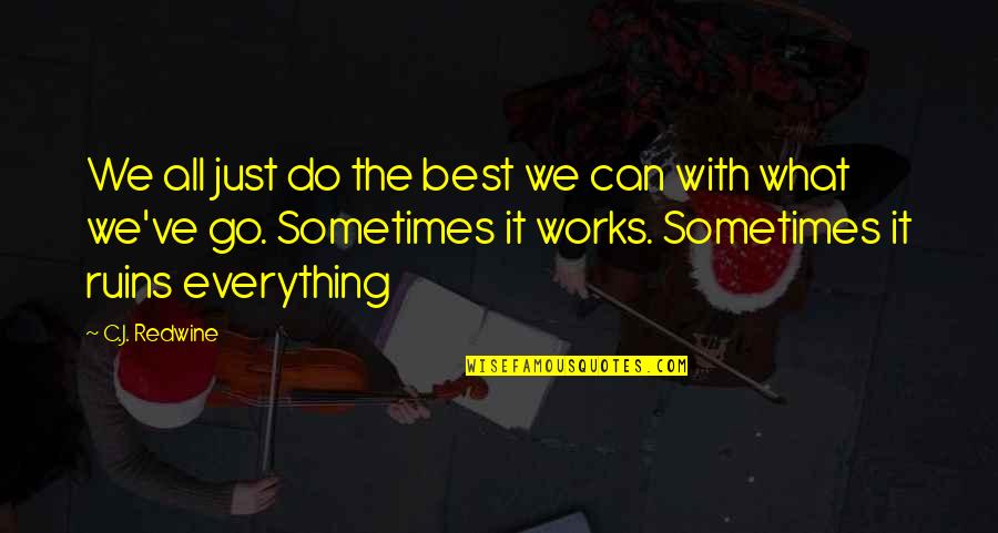 Sometimes It's Best Quotes By C.J. Redwine: We all just do the best we can