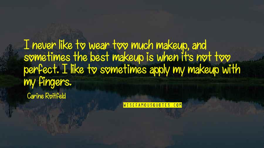 Sometimes It's Best Quotes By Carine Roitfeld: I never like to wear too much makeup,