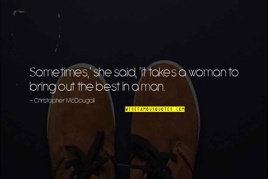 Sometimes It's Best Quotes By Christopher McDougall: Sometimes,' she said, 'it takes a woman to