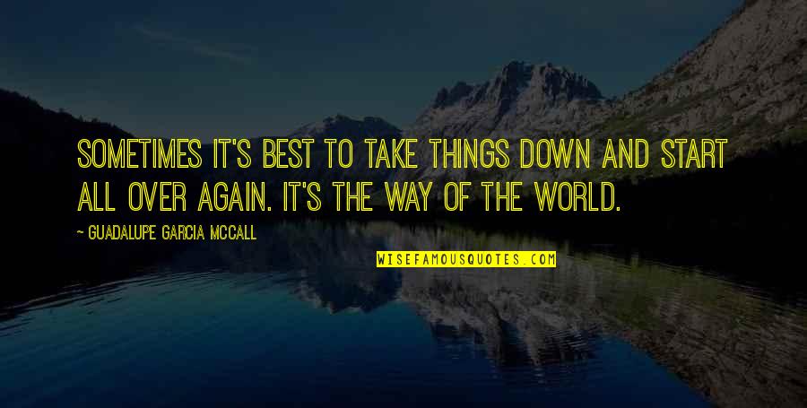 Sometimes It's Best Quotes By Guadalupe Garcia McCall: Sometimes it's best to take things down and
