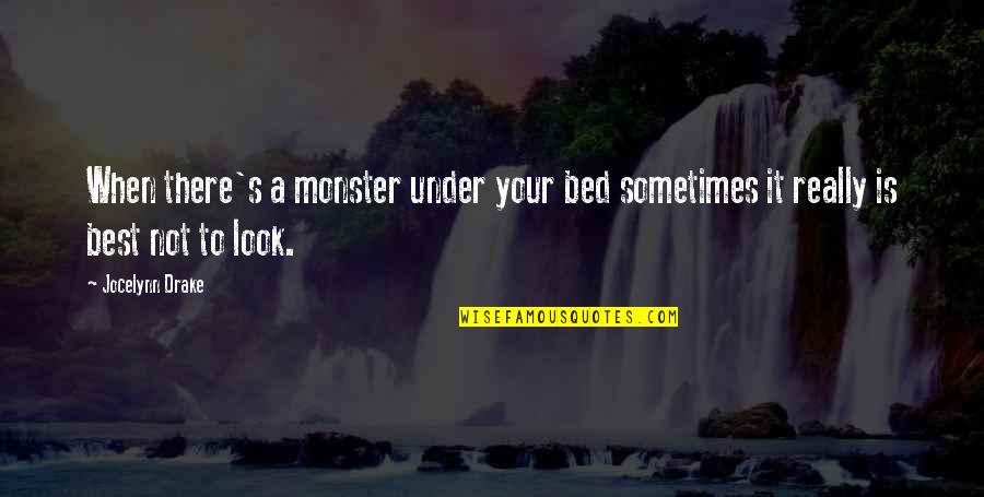 Sometimes It's Best Quotes By Jocelynn Drake: When there's a monster under your bed sometimes
