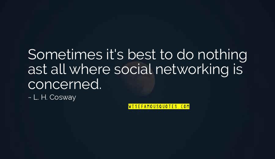 Sometimes It's Best Quotes By L. H. Cosway: Sometimes it's best to do nothing ast all