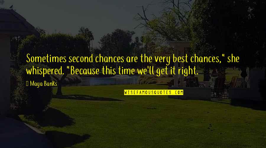 Sometimes It's Best Quotes By Maya Banks: Sometimes second chances are the very best chances,"